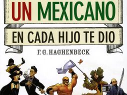 El título Un mexicano en cada hijo te dio es un repaso por la historia y por la propuesta de diferentes moneros.ESPECIAL  /