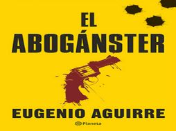 La nueva novela de Aguirre lleva por título uno de los infames apodos que Jurado recibió en vida: 'El abogánster'. ESPECIAL /