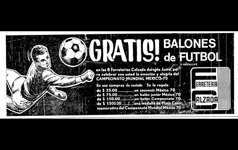 Ferreterías Calzada. La euforia mundialista pegó fuerte a la conocida empresa, y el 8 de junio de 1970 anunció en estas páginas una promoción de balones y medallas, de acuerdo a las compras, durante todo el mes de junio.