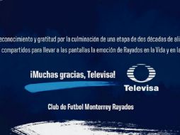 Agradecimiento. Monterrey le dijo adiós a Televisa y agradeció dos décadas de alianza. TWITTER/@rayados
