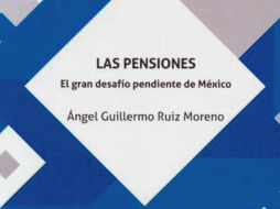 Obra. Portada del libro “Las pensiones: El gran desafío pendiente de México”. ESPECIAL