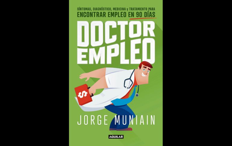 DOCTOR EMPLEO. El libro promete ser de mucha ayuda ante la realidad laboral a la que se encamina nuestro país. CORTESÍA