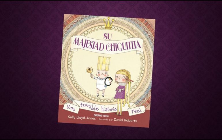 Su majestad chiquita. ESPECIAL/EDITORIAL OCÉANO TRAVESÍA.
