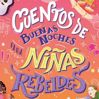 “Cuentos de buenas noches para niñas rebeldes. 100 jóvenes que están cambiando al mundo” de Editorial Planeta