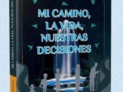 El deseo de compartir conocimientos y experiencias que influyen para el bien de la humanidad son las influencias que están presentes en “Mi camino, la vida, nuestras decisiones”. CORTESÍA