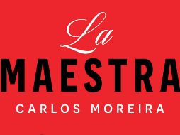“La Maestra” de Carlos Moreira. ESPECIAL/EDITORIAL ESPASA.
