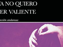 Portada del libro “Ya no quiero ser valiente”, editado por Tusquets. ESPECIAL
