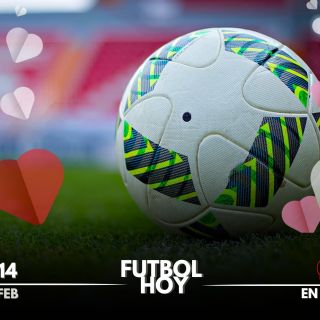 Futbol hoy 14 de febrero de 2025: ¿Dónde ver los partidos en vivo?
