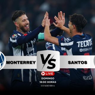 ¿Dónde ver EN VIVO el partido Monterrey vs Santos?