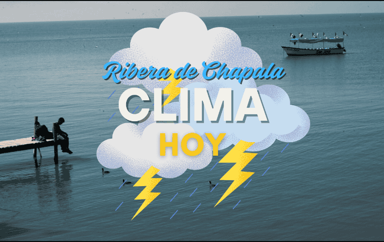 Conoce el pronóstico del clima de la Ribera de Chapala para este martes 12 de agosto. EL INFORMADOR/ARCHIVO