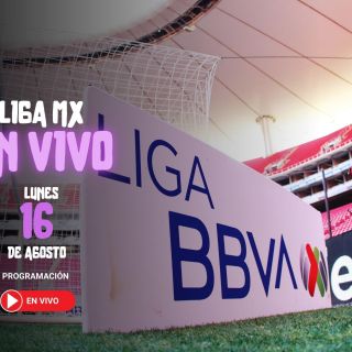 ¿Quién juega hoy en la Liga MX? Horarios y canales de los partidos del 16 de agosto